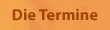 Die Termine